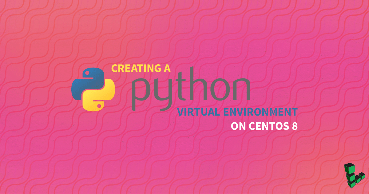 Marquee image for How to create a Python Virtual Environment on CentOS 8