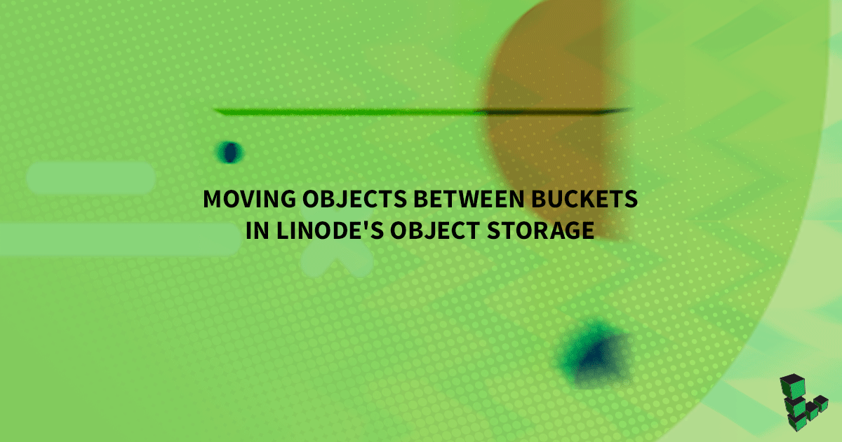 Marquee image for How to Move Objects Between Buckets in Linode's Object Storage