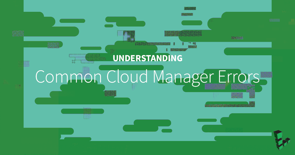 Marquee image for An Overview of Common Cloud Manager Errors