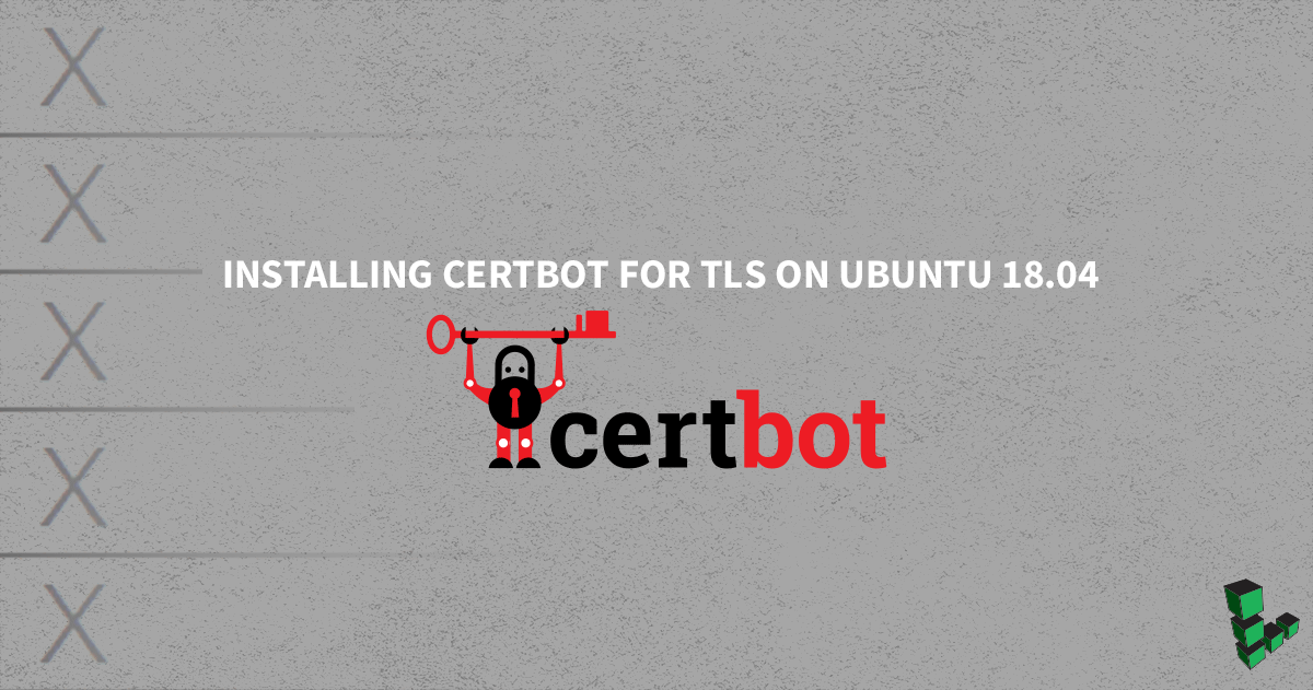 Marquee image for How to Install Certbot for TLS on Ubuntu 18.04